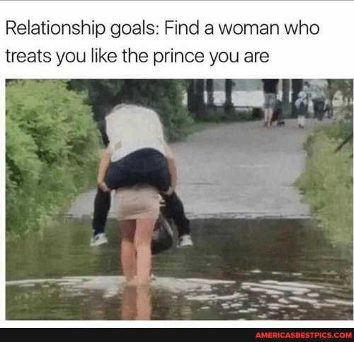 Relationship goals: Find a woman who treats you like the prince you are