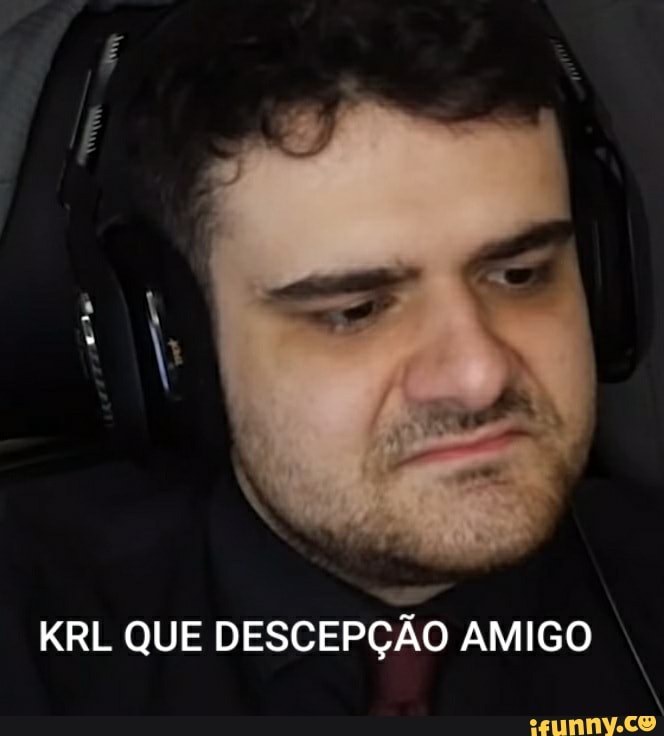KRL QUE DESCEPÇÃO AMIGO