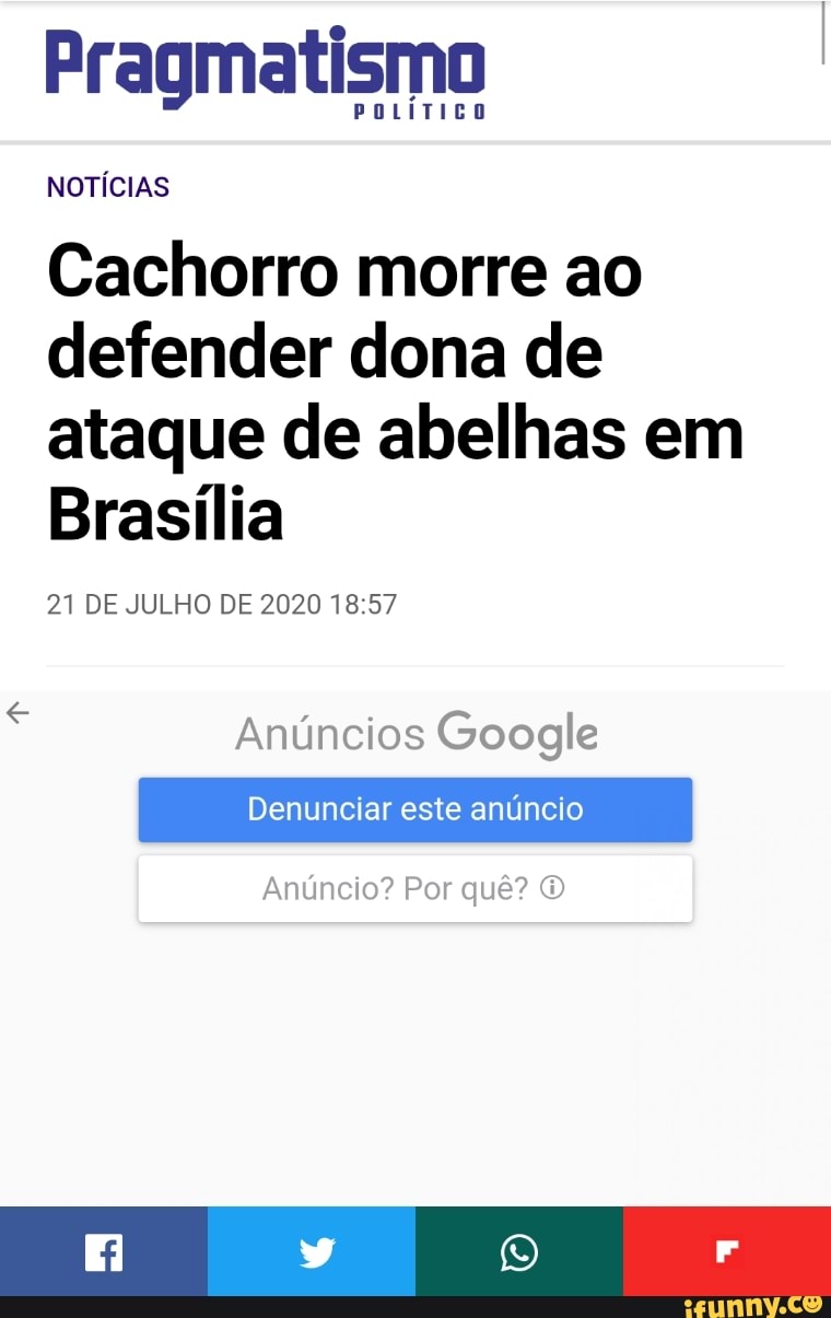 Cachorro morre ao
defender dona de
ataque de abelhas em
Brasília
21 DE JULHO DE 2020 18:57
Anúncios Google
Denunciar este anúncio
Anúncio? Por quê? O