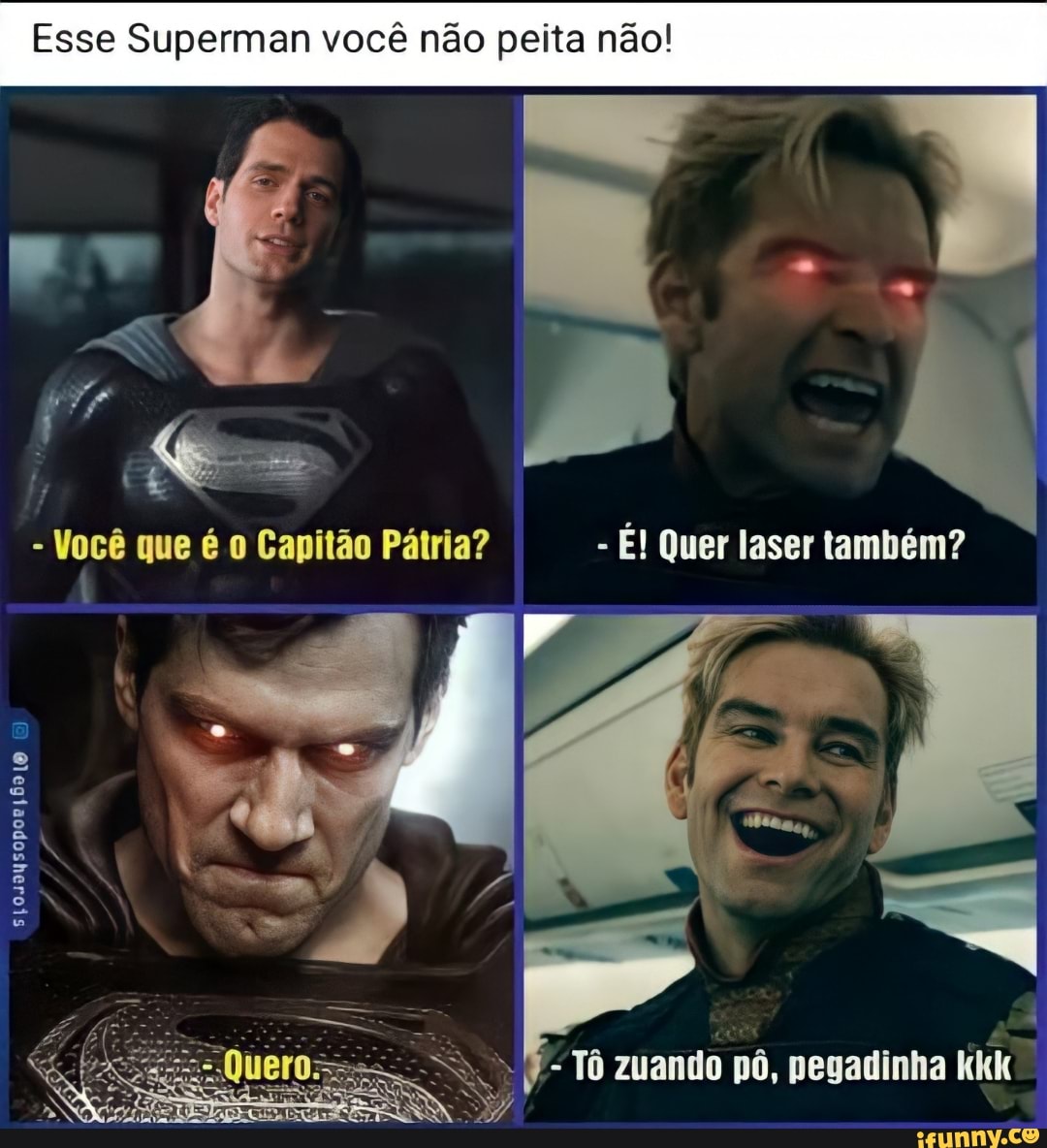 Esse Superman você não peita não!
- Você que é Capitão Pátria? - É! Quer laser também?
zuando nô, negadinha