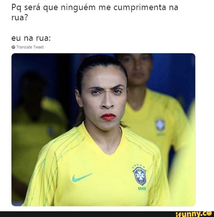 Pq será que ninguém me cumprimenta na
rua?
6