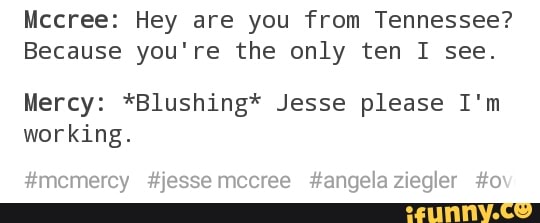 Mccree Hey Are You From Tennessee Because You Re The Only Ten I See Ifunny