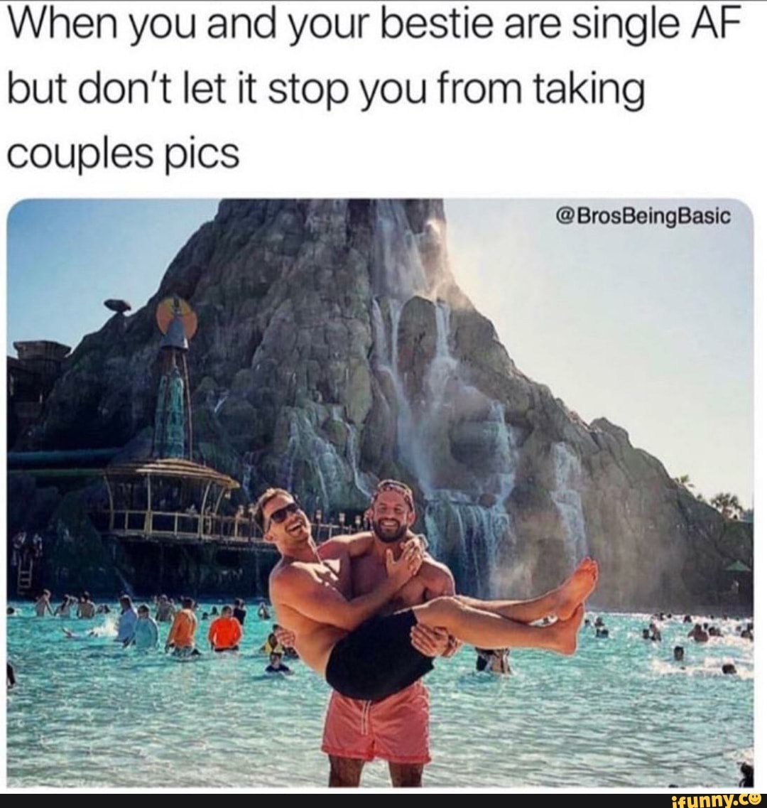 When you and your bestie are single AF but don't let it stop you from taking couples pics
@BrosBeingBasic