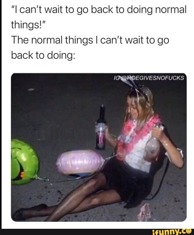 "I can't wait to go back to doing normal things!"
The normal things I can't wait to go back to doing: