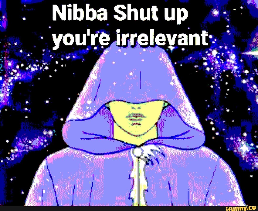 . Nibba Shut up re dr leyant..