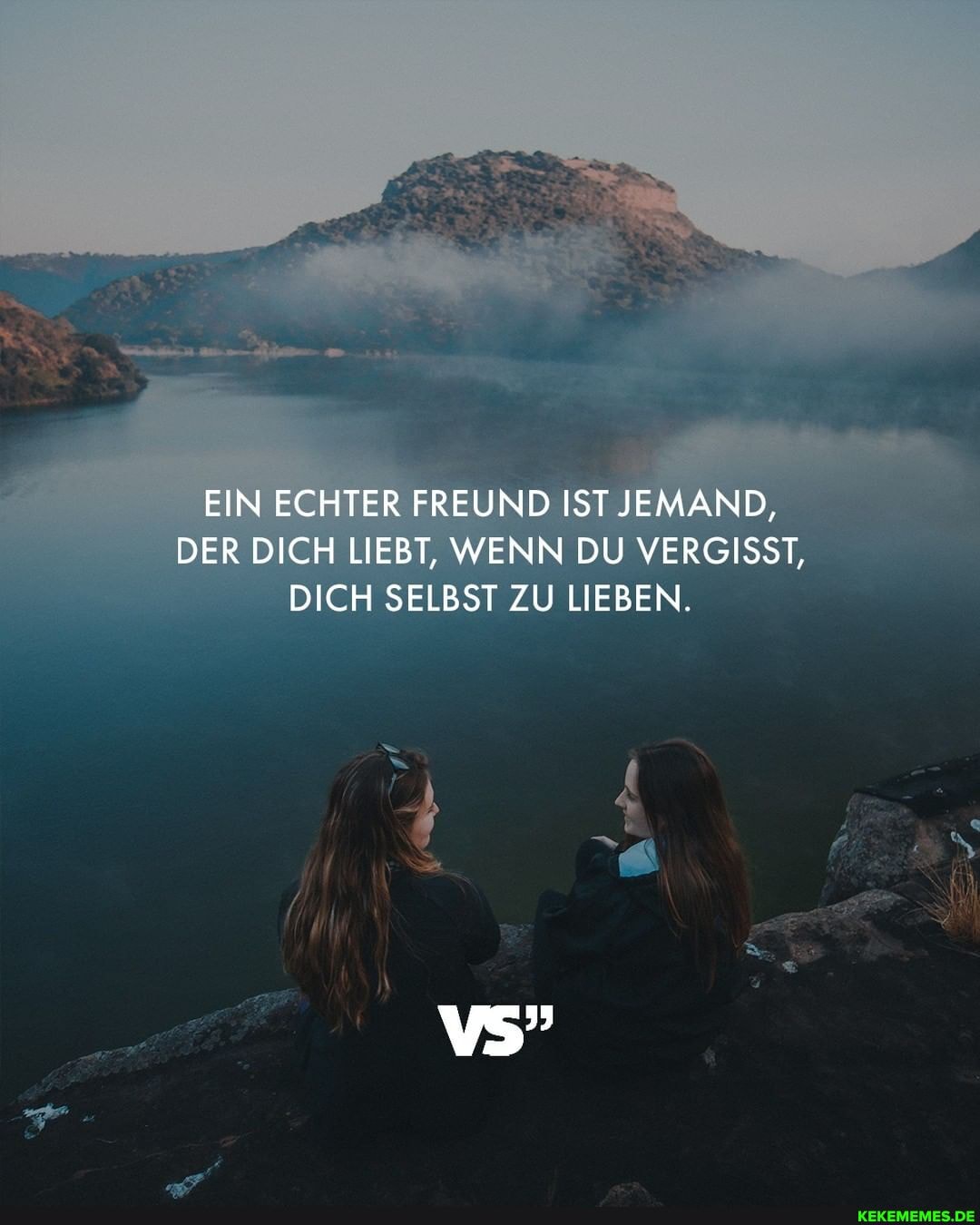 EIN ECHTER FREUND IST JEMAND,
DER DICH LIEBT, WENN DU VERGISST,
DICH SELBST ZU LIEBEN.