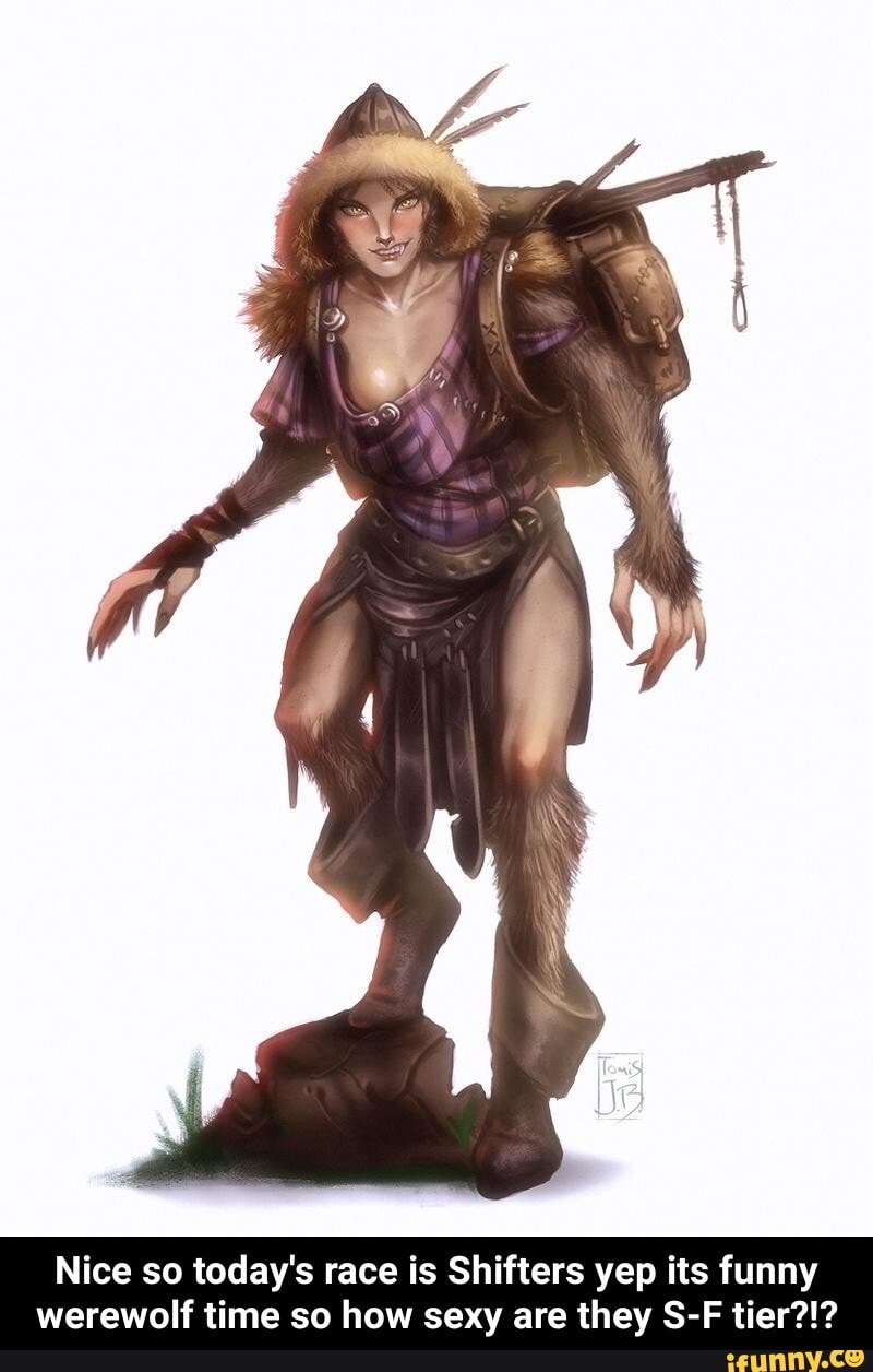 Nice so today's race is Shifters yep its funny werewolf time so how sexy are they S-F tier?!? - Nice so today's race is Shifters yep its funny werewolf time so how sexy are they S-F tier?!?