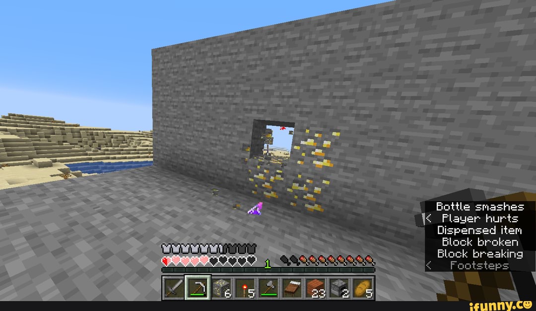 Dispensed item
Block broken
Block breaking
Footsteps
Be