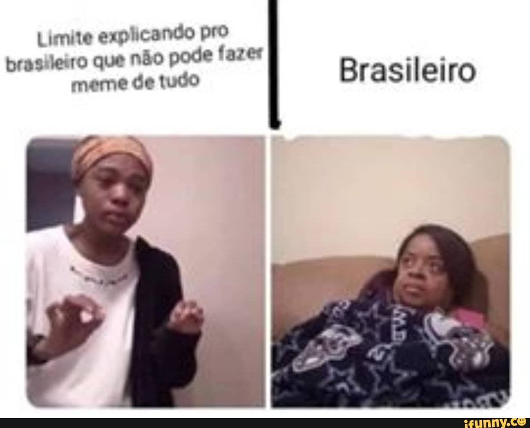 Limite explicando pro
brasileiro que não pode fazer
À
de tudo
Brasileiro