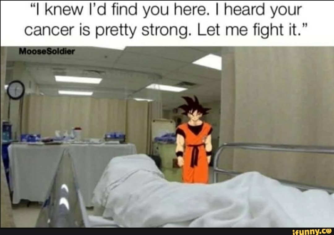 "I Knew I'd find you here. I heard your cancer is pretty strong. Let me