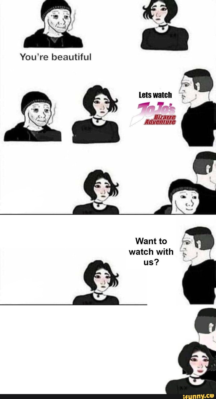 You're beautiful
Lets watch
> Eo aft 2
watch with us?
Want to