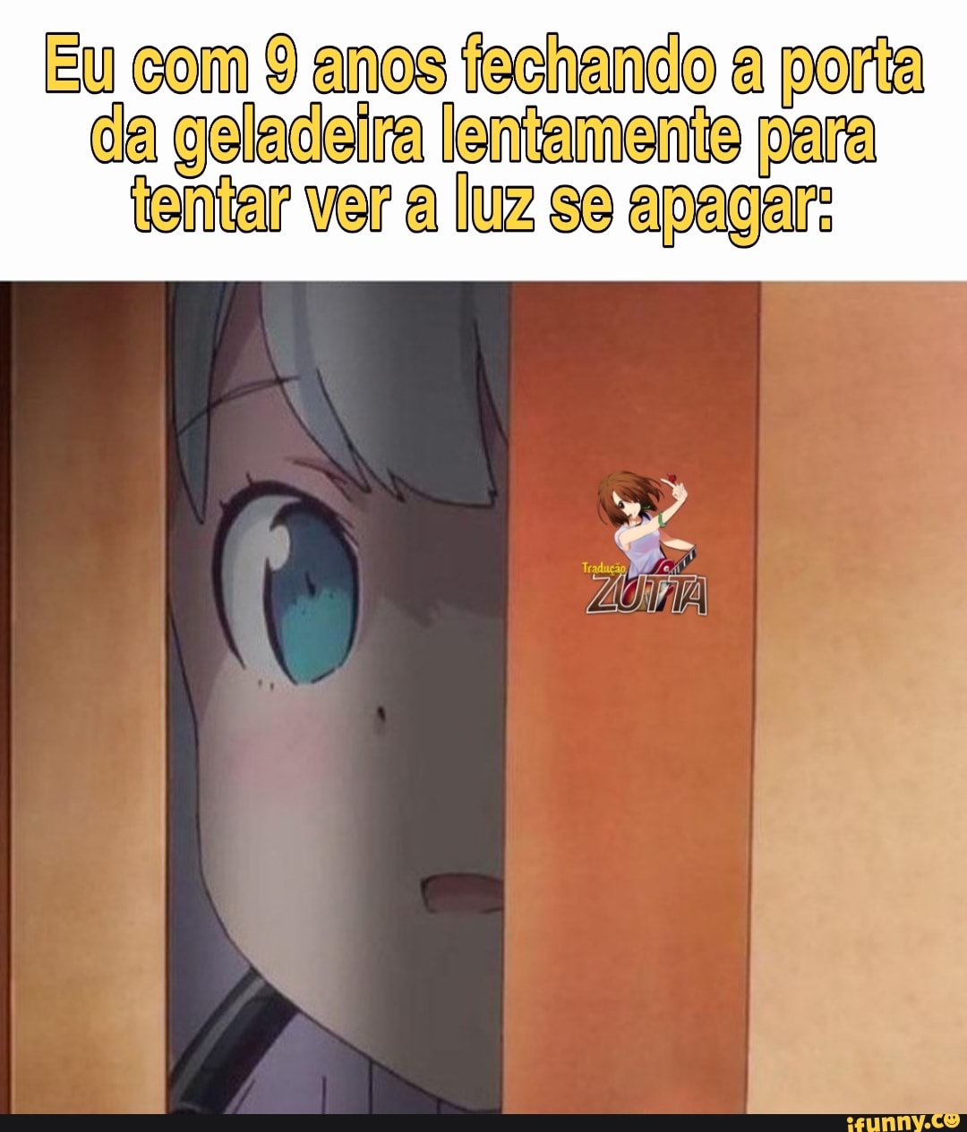 Eu com 9 anos fechando a porta da geladeira lentamente para
tentar ver a luz se apagar:
