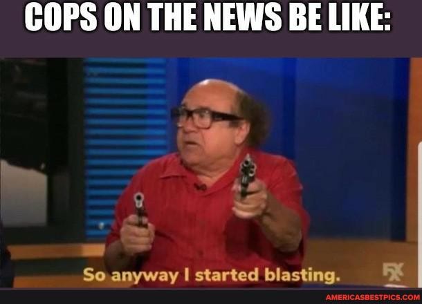 COPS ON THE NEWS BE LIKE:
amnasons