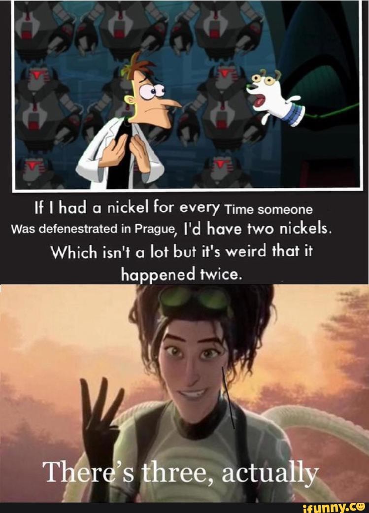 If had a nickel for every Time someone Was defenestrated in Prague, I'd