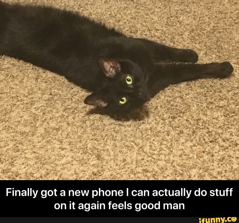 Finally got a new phone I can actually do stuff
on it again feels good man - Finally got a new phone I can actually do stuff on it again feels good man