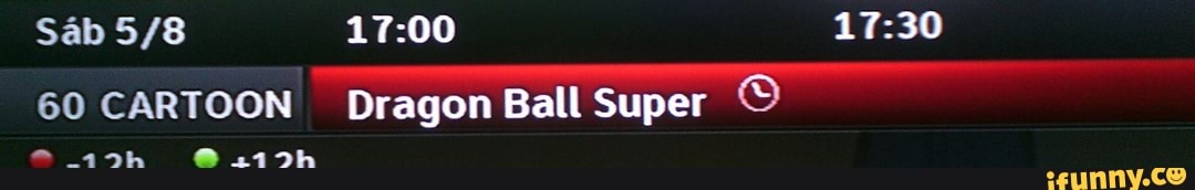 Sáb 5/8 17:00 17:30
60 CARTOON Dragon Ball Super ©