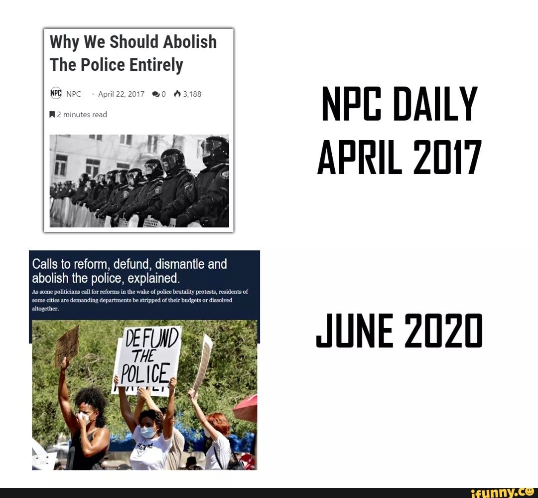 Why We Should Abolish
The Police Entirely
RR eh
APRIL 2017
JUNE 2020