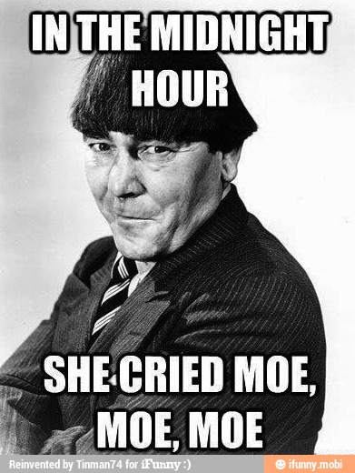 'SHECRIED MOE,
2
MOE, MOE