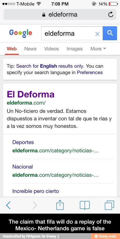 Tip: Search for English results only. You can
specify your search language in Preferences
eldeforma.com/
a la vez somos muy honestos.
eldeforma.com/category/noticias-...
eldeforma.com/category/noticias-...
Increible pero cierto
The claim that fifa will do a replay of the
Mexico- Netherlands game is false - The claim that fifa will do a replay of the Mexico- Netherlands game is false