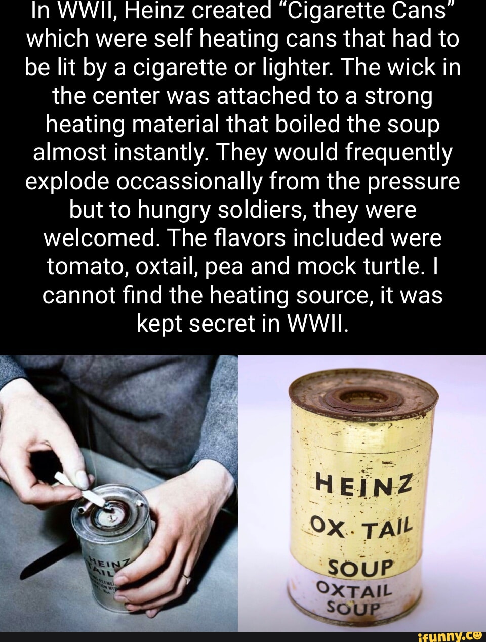 In WWII, Heinz created Cigarette Cans which were self heating cans that