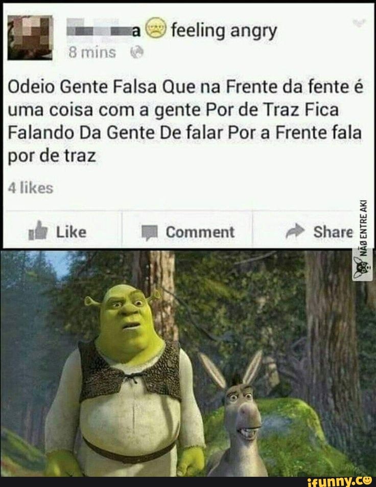 (=) feeling angry
Odeio Gente Falsa Que na Frente da fente é
uma coisa com a gente Por de Traz Fica
Falando Da Gente De falar Por a Frente fala
por de traz
aff Like FE Comment Share É
z