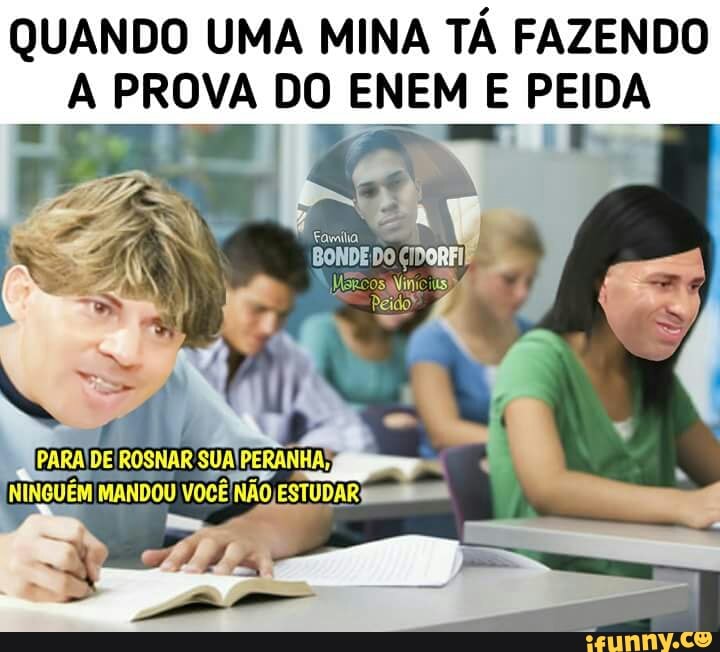 QUANDO UMA MINA TÁ FAZENDO
A ma) La) DO ENEM E PEIDA
