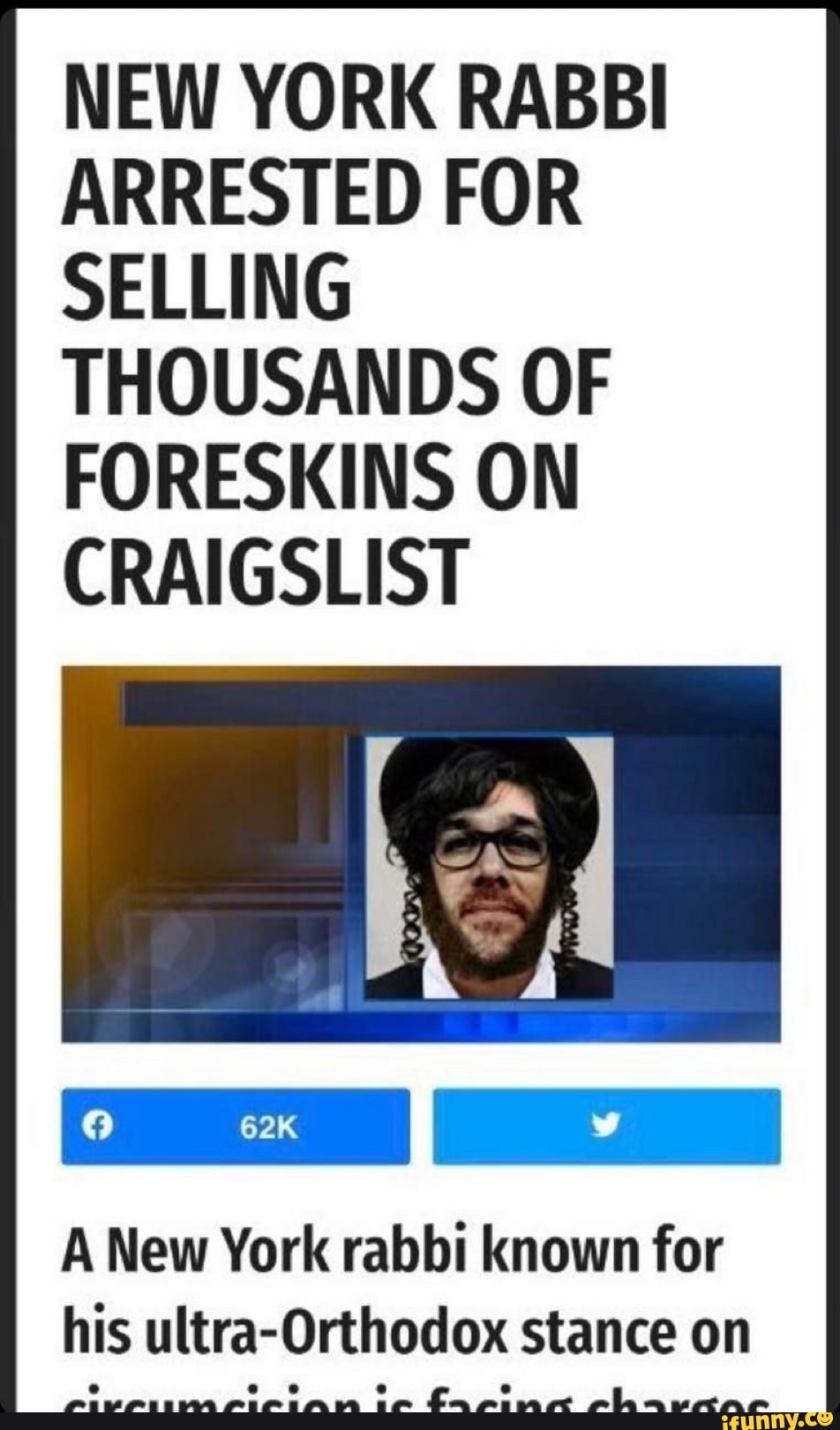 NEW YORK RABBI ARRESTED FOR SELLING THOUSANDS OF FORESKINS ON CRAIGSLIST
A New York rabbi known for his ultra-Orthodox stance on
e eos aerer se Lapin rhartar