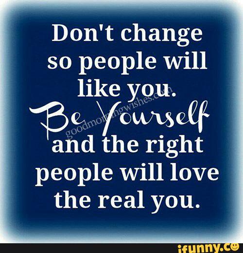 Don't change so people will like yºu. 3%.WMWQF and the right people ...