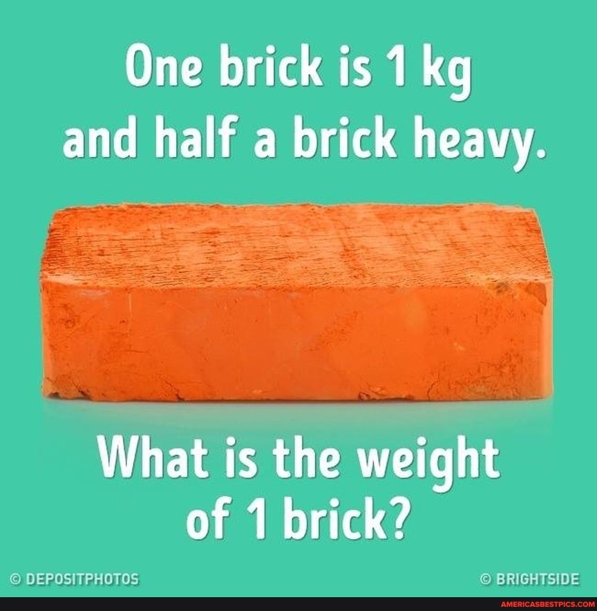 One brick is and half a brick heavy. What is the weight of 1 brick