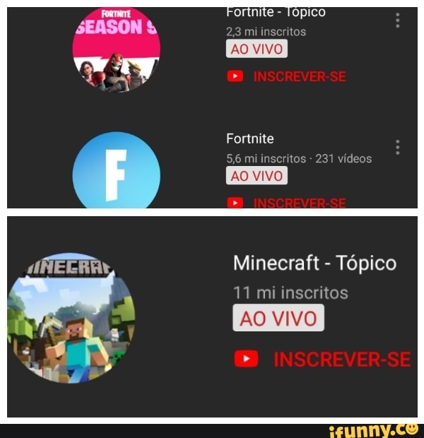 2,3 inscritos
AO VIVO
Fortnite
5,6 mi inscritos 231 videos
AO VIVO
Minecraft
Tópico
11 mi inscritos