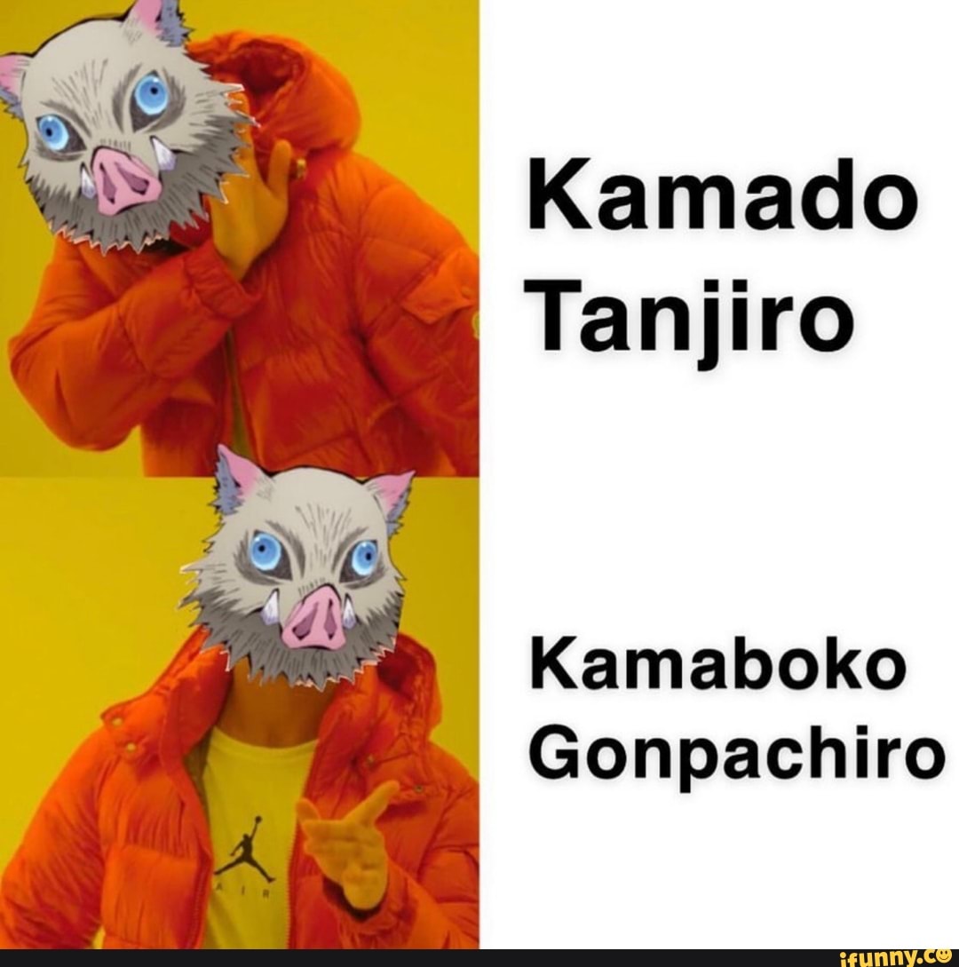 Kamado Tanjiro Kamaboko Gonpachiro - iFunny