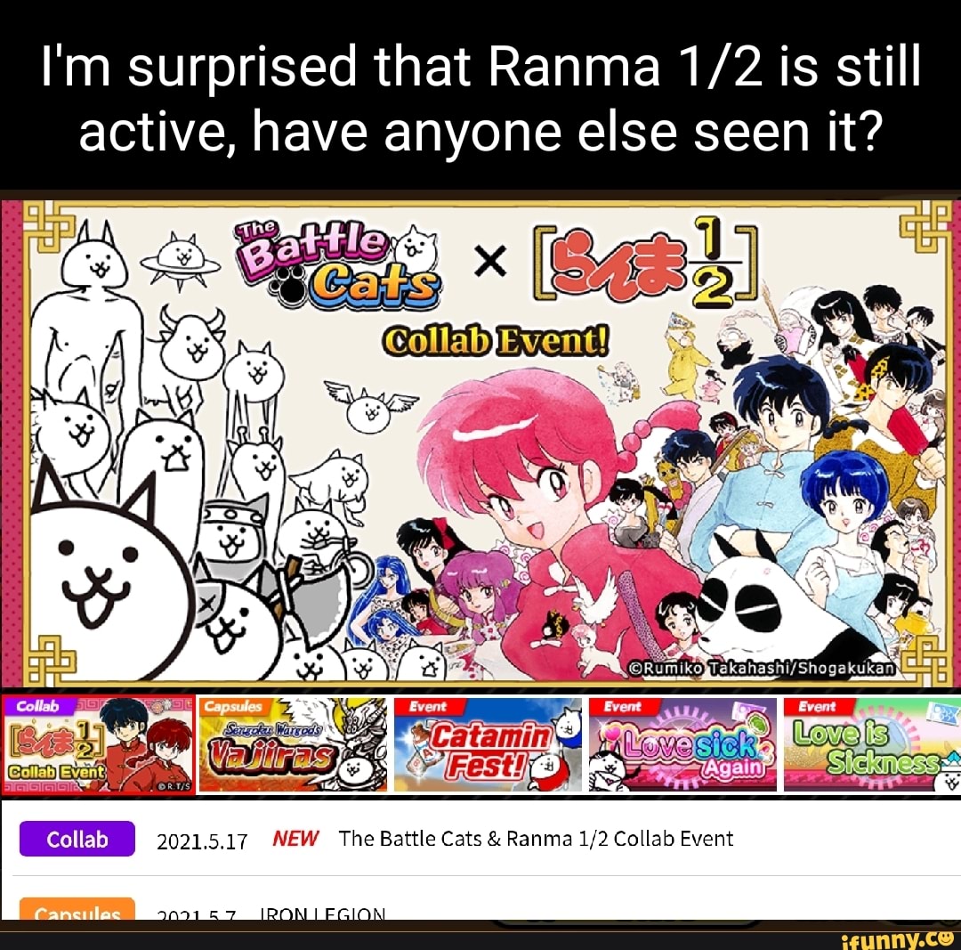 I'm surprised that Ranma is still active, have anyone else seen it?
Event
Collab 2021.5.17 NEW The Battle Cats & Ranma Collab Event