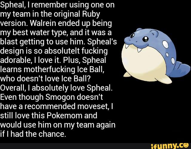 Spheal, I remember using one on my team in the original Ruby version. Walrein ended up being my