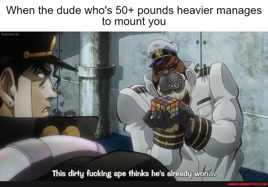 When the dude who's 50+ pounds heavier manages to mount you