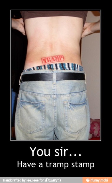 Have a tramp stamp - You sir...
Have a tramp stamp