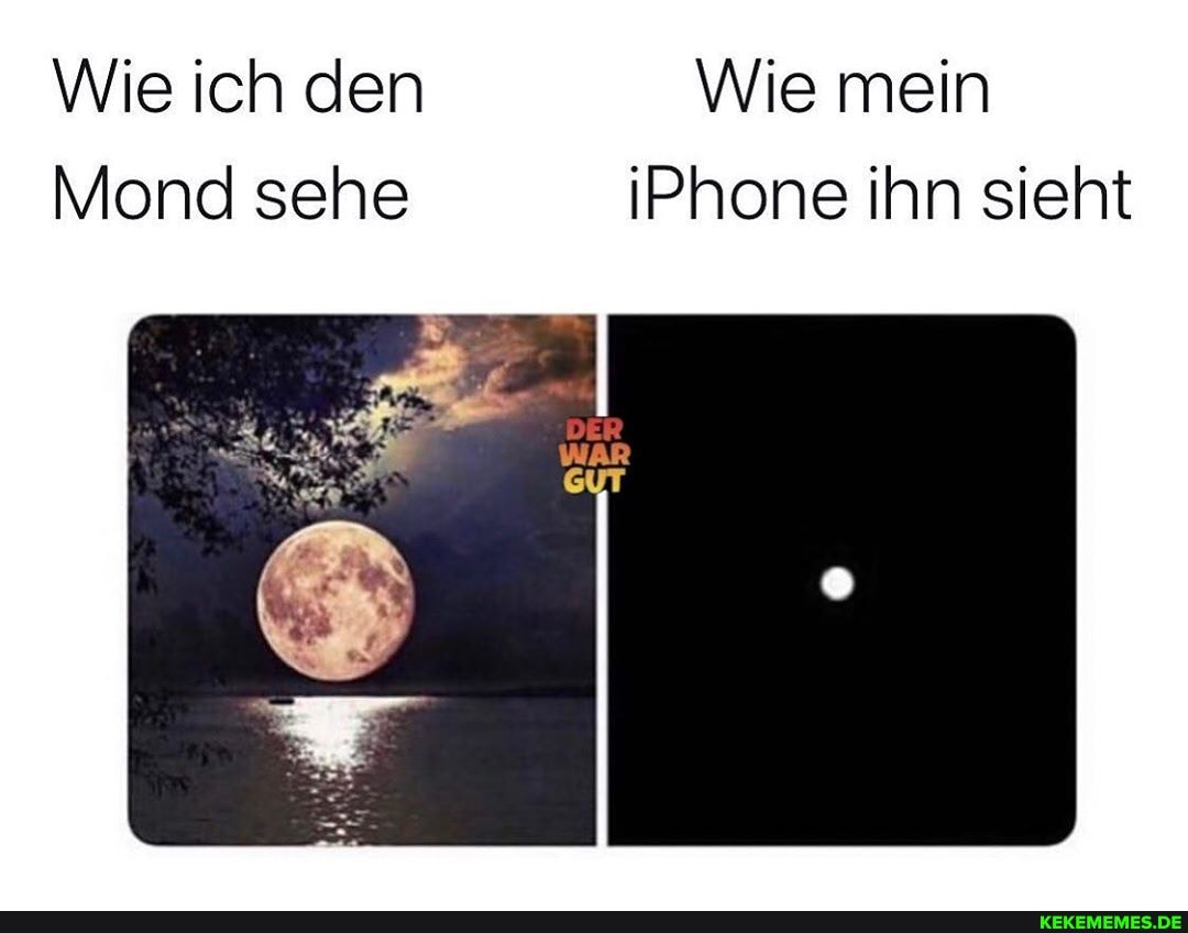 Wie ich den Wie mein
Mond sehe IPhone ihn sieht