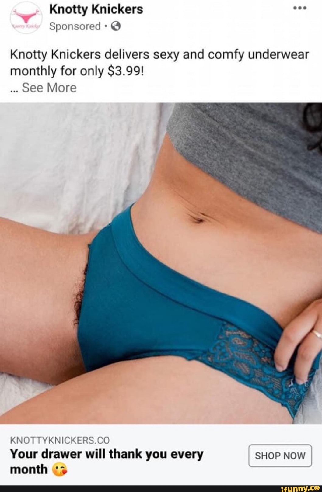 Knotty Knickers delivers sexy and comfy underwear monthly for only $3.99!  See More KNOTTYKNICKERS.CO Your drawer will thank you every SHOP NOW -  iFunny