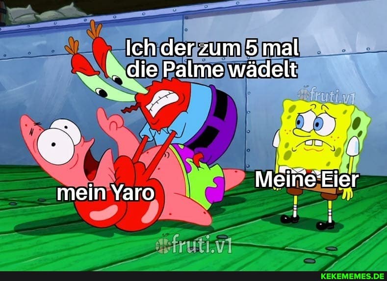 ich derzum5 mal
. die Palme wädelt
Meitie'Eier
mein Yaro