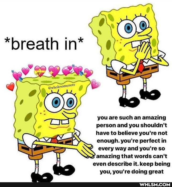 wholesome!
you are such an amazing person and you shouldn't have to believe you're not enough. you're perfect in every way and you're so amazing that words can't even describe it. keep being you, you're doing great