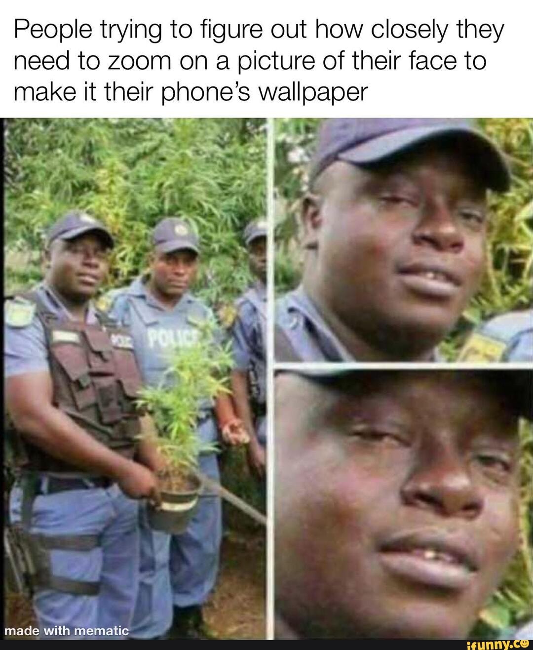 People trying to figure out how closely they need to zoom on a picture of their face to make it their phone's wallpaper