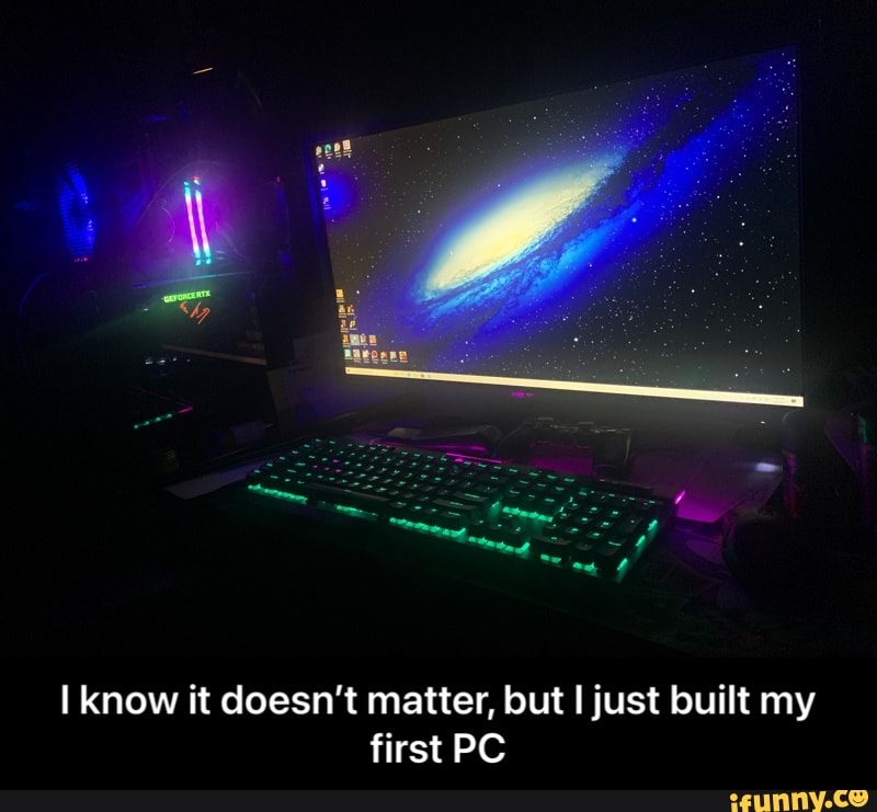 I know it doesn't matter, but I just built my first PC - I know it doesn’t matter, but I just built my first PC