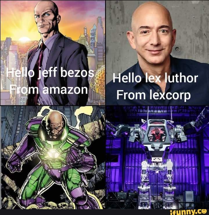 Hello Jeff Bezos From Amazon Hello Lex Luthor From Lexcorp Ifunny 2720