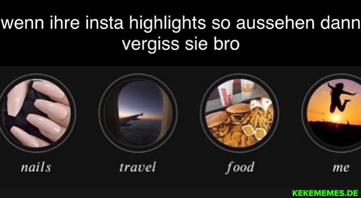 wenn ihre insta highlights so aussehen dann vergiss sie bro
travel