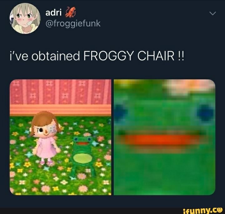 i've obtained FROGGY CHAIR