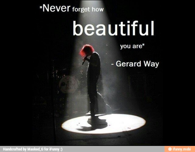 "Never for,
beautiful
co you
O) -Gerard Way