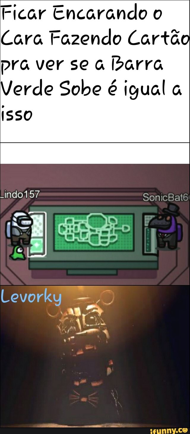 Ficar Encarando o
Cara Fazendo Cartão pra ver se barra
Verde Sobe é igual
ISSO
Lindo 157 SonicBat6!
Levorky