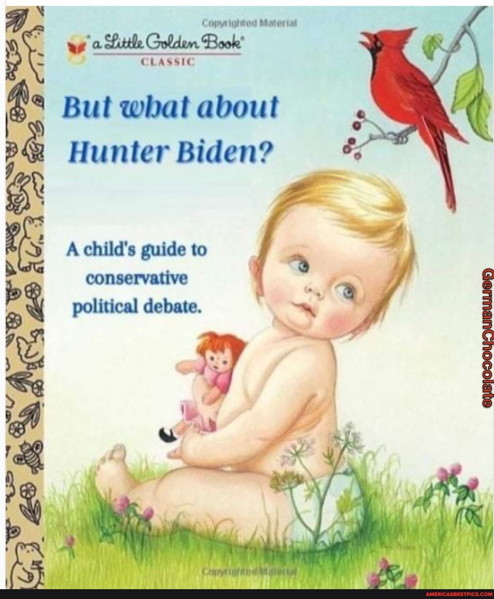 Copyniiatited Matertal WA CLASSIC As But what about Hunter Biden? A child's  guide to conservative political debate. - America's best pics and videos