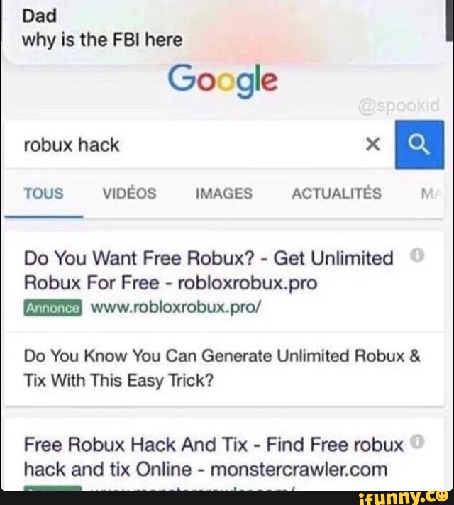 Dad Why Is The Fbi Here Do You Want Free Robux Get Unlimited