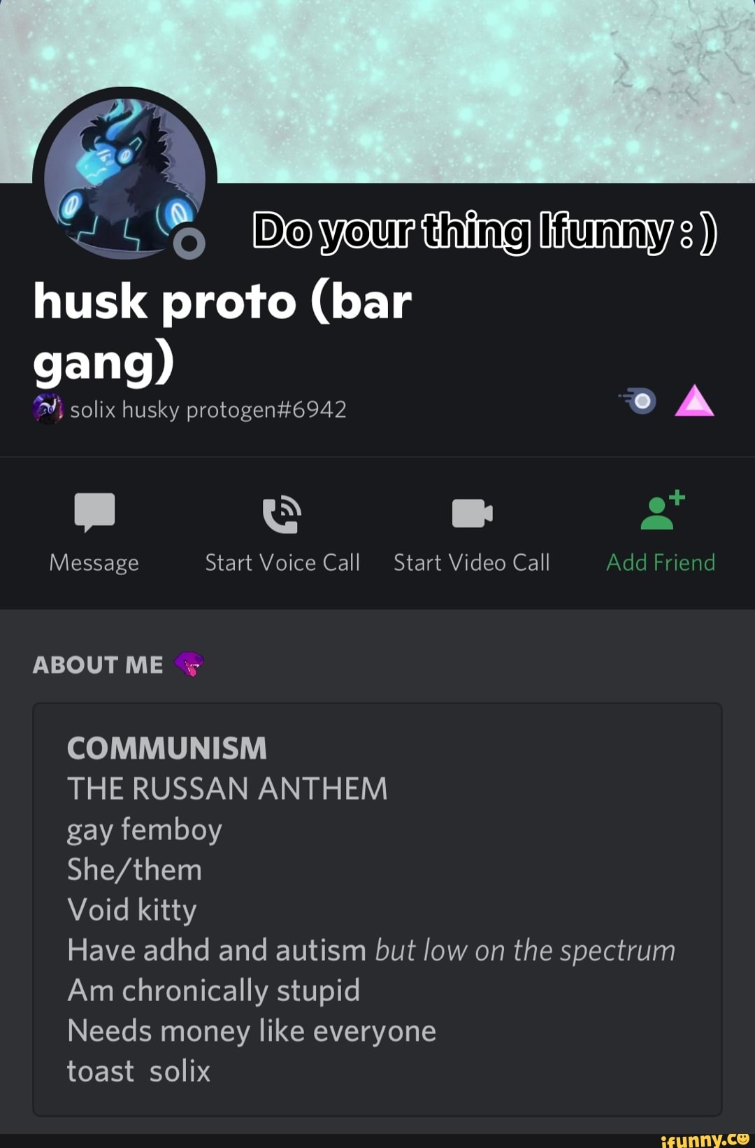 Your thing husk proto (bar gang) solix husky Message Start Voice Call Start  Video Call Add