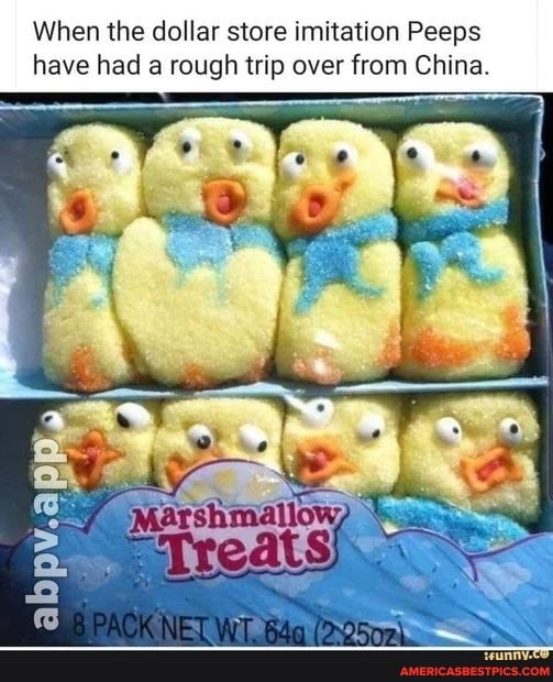 When the dollar store imitation Peeps have had a rough trip over from China.
OK